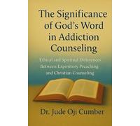 The Significance of God's Word in Addiction Counseling: Ethical and Spiritual Differences Between Expository Preaching and Addiction Counseling