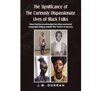 The Significance of the Curiously Dispassionate Lives of Black Folks: How they're constructed by other sorrowful lamenters toiling amidst the "ruins" of slavery