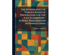 The Significance of Various Kinds of Preperation for the City Elementary-School Principalship in Pennsylvania
