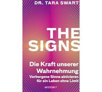 The Signs - Die Kraft unserer Wahrnehmung: Verborgene Sinne aktivieren für ein Leben ohne Limit