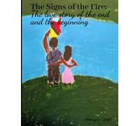 The Signs of the Fire: The love story of the end and the beginning