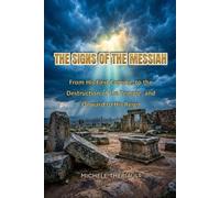 The Signs of the Messiah: From His First Coming, to the Destruction of the Temple, and Onward to His Reign