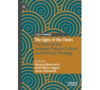 The Signs of the Times: The Intersection between Popular Culture and Political Theology (Contemporary Religion and Popular Culture)