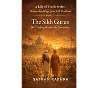 The Sikh Gurus. Modern Retellings from Sikh Tradition: A life of Truth series
