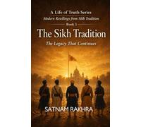 The Sikh Tradition - The legacy that continues: The Legacy That Continues: A Modern Retelling of Guru Gobind Singh, the Khalsa, and the Living Sikh ... - Modern Retellings from Sikh Tradition)