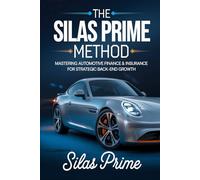 The Silas Prime Method: Mastering Automotive Finance & Insurance for Strategic Back-end Growth