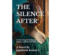 THE SILENCE AFTER: A True Story of Stalking, Systemic Failure, and the Girl Who Survived