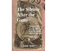 The Silence After the Guns: The Hard Peace: The Struggle to Rebuild the American South After the Civil War (1865-1870)