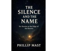 The Silence and the Name: Six Stories at the Edge of the Known: 1 (The Remembrance Series)