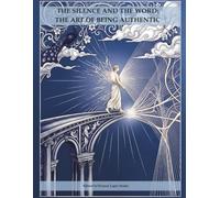 THE SILENCE AND THE WORD: THE ART OF BEING AUTHENTIC: Adult Coloring Book and Mindfulness Journal: A Guided Self-Help Workbook for Shadow Work and ... Interior: The Journey toward Self-Mastery)