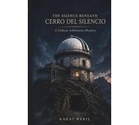 THE SILENCE BENEATH CERRO DEL SILENCIO: A Gideon Ashbourne Mystery