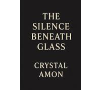 The Silence Beneath Glass