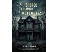 The Silence Beneath The Floorboards (ebook)