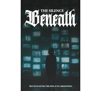 The Silence Beneath: Truth is never the end. It is a beginning.