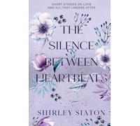 The Silence Between Heartbeats: Short Stories on Love and All That Lingers After (Contemporary Short Stories)