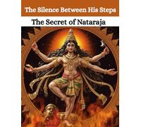 The Silence Between His Steps: The Secret of Nataraja