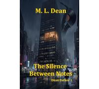 The Silence Between Notes: A Hard-Boiled Crime Thriller of Murder, Money, and Corporate Espionage (Dean Parker)
