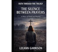 THE SILENCE BETWEEN PRAYERS': THE FAITH THROUGH FIRE TRILOGY BOOK TWO