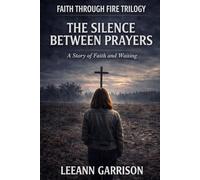 THE SILENCE BETWEEN PRAYERS': THE FAITH THROUGH FIRE TRILOGY BOOK TWO