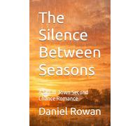 The Silence Between Seasons: A Small-Town Second Chance Romance