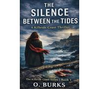 THE SILENCE BETWEEN THE TIDES: A Kilbride Coast Thriller: 1 (The Kilbride Coast Series Book 1)