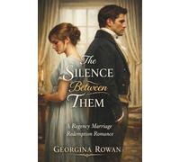 The Silence Between Them: A Regency Marriage Redemption Romance (The Unyielding Hearts Series)