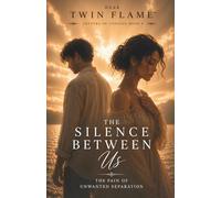 The Silence Between Us: The Pain of Unwanted Separation (Letters of Longing)