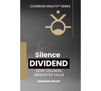 The Silence Dividend: 2 (Coherium Wealth™ Codex)
