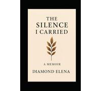 The Silence I Carried: The Silence I Carried A Sister’s Journey Through Grief and Healing