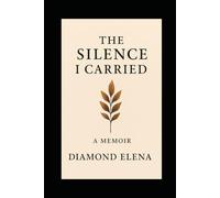 The Silence I Carried: The Silence I Carried A Sister’s Journey Through Grief and Healing