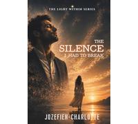 The silence I had to break (The Light Within Series)