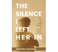 The Silence I Left Her In | Debasish Talukdar