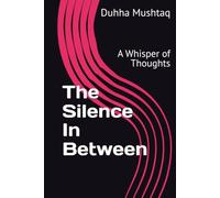 The Silence In Between: A Whisper of Thoughts