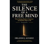 The Silence of a Free Mind: When Ideology Replaces Conscience and Republics Begin to Fall (The Resilient Philosopher™ Books)