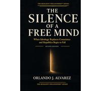 The Silence of a Free Mind: When Ideology Replaces Conscience and Republics Begin to Fall (The Resilient Philosopher™ Books)