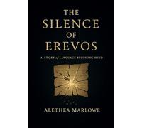 The Silence of Erevos: A Story of Language Becoming Mind: 1 (The Files of Erevos)