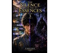 The Silence of Essences: Book 3 of a dark fantasy saga. The global ranking, the fusion of elements, and the Eternal Silence will test the void who discovered he is not alone. Magic, secrets, and war.