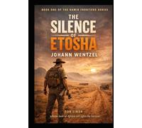 The Silence of Etosha: A Namibian Story of Distance, Justice, and the Fight for What Endures (The Namib Frontiers Series)