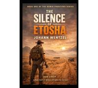 The Silence of Etosha: A Namibian Story of Distance, Justice, and the Fight for What Endures (The Namib Frontiers Series)