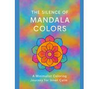 The Silence of Mandala Colors: A Minimalist Coloring Journey for Inner Calm