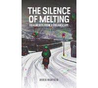 The Silence of Melting: Fragments from a Dreamscape