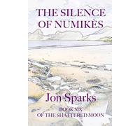 The Silence of Numikès:: Book Six of The Shattered Moon: 6