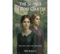 The Silence of Rose Carter: A Suffragette Novel of Resistance, Resilience, and Love, Inspired by the Testimonies of Real Women.