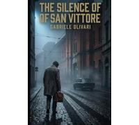 The Silence Of San Vittore: A Psychological Thriller of Guilt, Power, and Revenge (The Calvino Files Series - High Stakes Political Thriller | Spy Thriller | Crime Conspiracy Fiction)