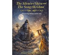 THE SILENCE OF SHIVA AND THE SONG OF KRISHNA (KALIYUGA SERIES)