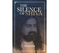 The Silence of Shiva: Essential Essays & Answers About Spiritual Paths & Liberation: 2