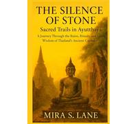 THE SILENCE OF STONE: Sacred Trails in Ayutthaya (Layered Journeys)