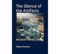 The Silence of the Artifacts: An Urban Fantasy Thriller