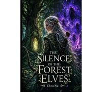 The Silence of the Forest Elves: An outcast elf, a magicless heroine, and Kael who gave her a home. (The Silence of the Essences)