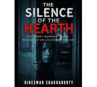 THE SILENCE OF THE HEARTH : The Most Horrific Family Murder in UK Lockdown History: A chilling psychological true-crime-inspired novel that exposes ... (true crime books based on real stories)